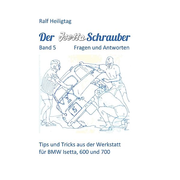 Der Isettaschrauber, Band 5: Fragen und Antworten / Der Isettaschrauber Bd.5, Ralf Heiligtag