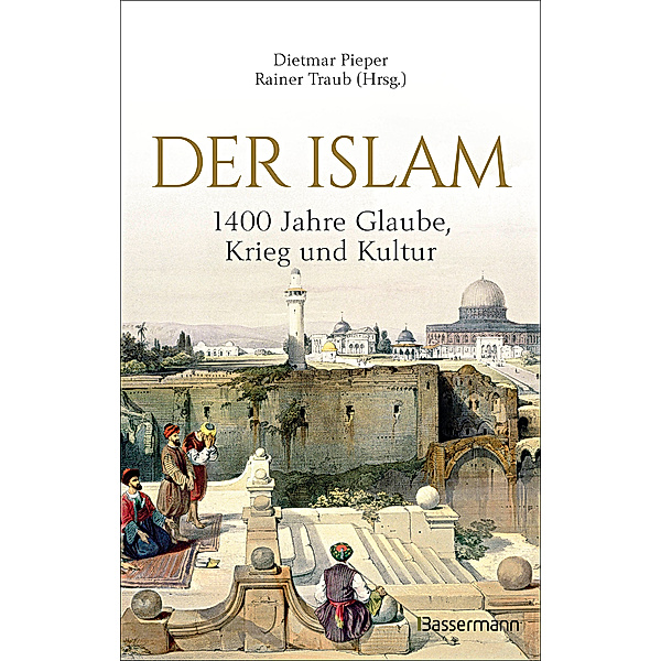 Der Islam: 1400 Jahre Glaube, Krieg und Kultur -