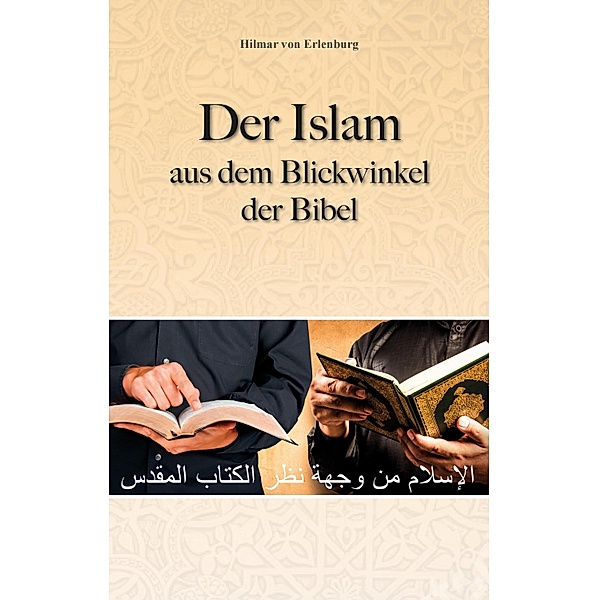 Der Islam aus dem Blickwinkel der BIbel, Hilmar von Erlenburg