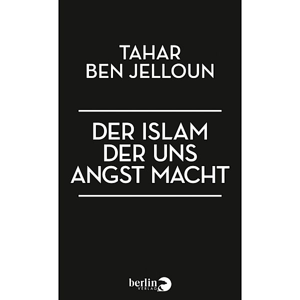 Der Islam, der uns Angst macht, Tahar Ben Jelloun