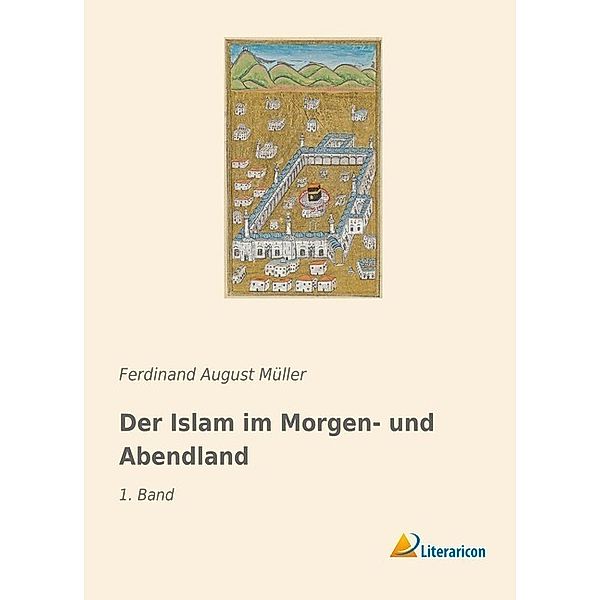 Der Islam im Morgen- und Abendland, Ferdinand August Müller