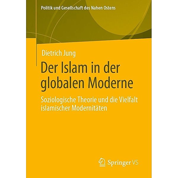 Der Islam in der globalen Moderne / Politik und Gesellschaft des Nahen Ostens, Dietrich Jung