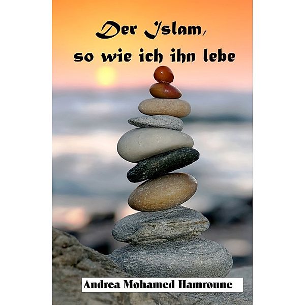 Der Islam, so wie ich ihn lebe, Andrea Hamroune