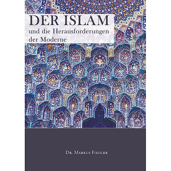 Der Islam und die Herausforderungen der Moderne, Markus Fiedler