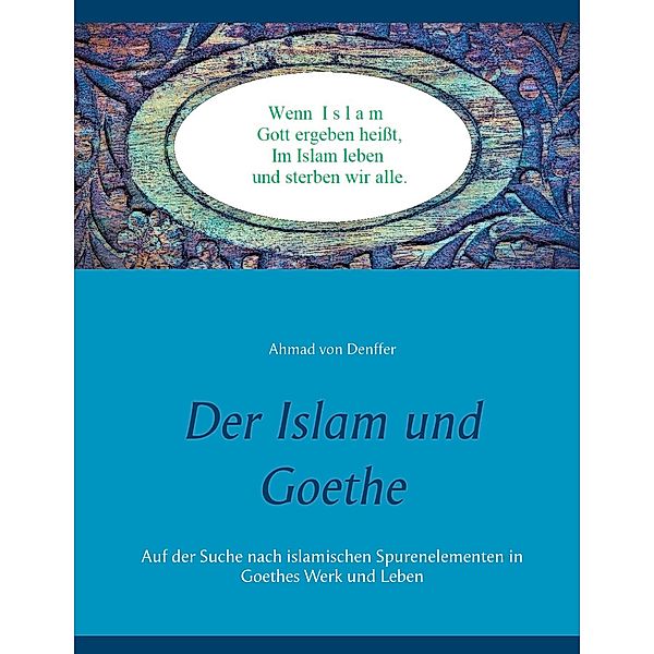 Der Islam und Goethe, Ahmad von Denffer