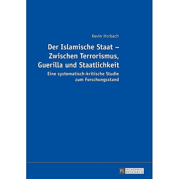 Der Islamische Staat - Zwischen Terrorismus, Guerilla und Staatlichkeit, Horbach Kevin Horbach