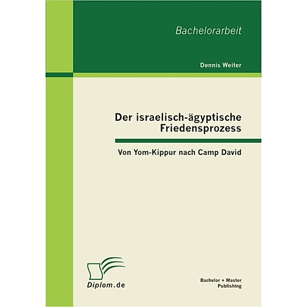 Der israelisch-ägyptische Friedensprozess: Von Yom-Kippur nach Camp David, Dennis Weiter