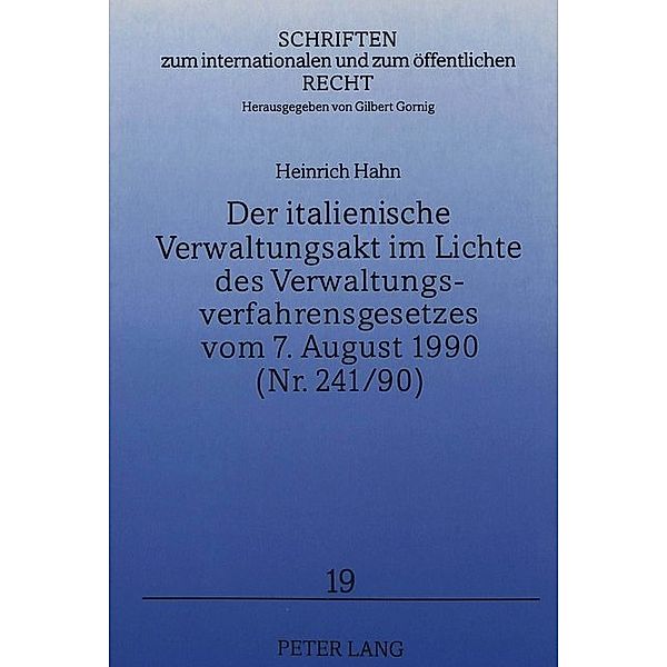 Der italienische Verwaltungsakt im Lichte des Verwaltungsverfahrensgesetzes vom 7. August 1990 (Nr. 241/90), Heinrich Hahn