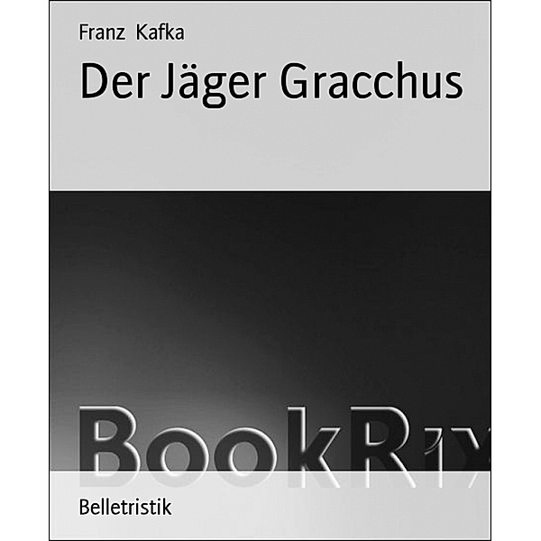Der Jäger Gracchus, Franz Kafka