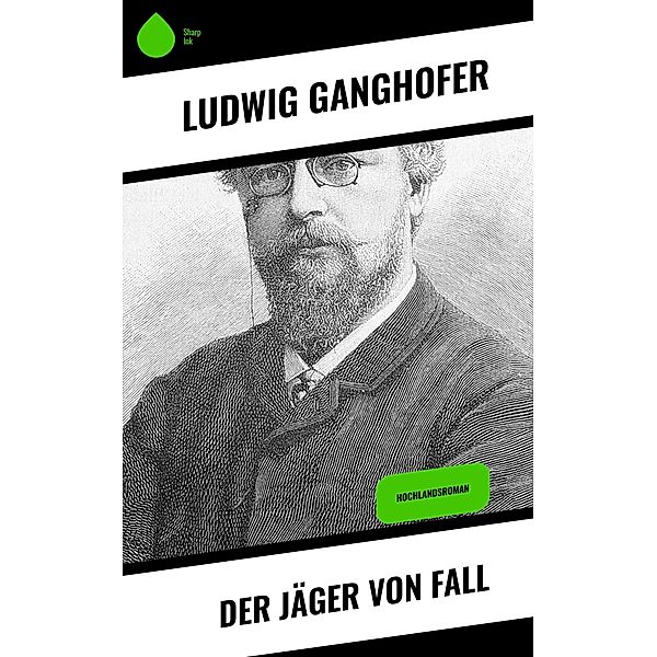 Der Jäger von Fall, Ludwig Ganghofer