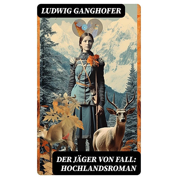 Der Jäger von Fall: Hochlandsroman, Ludwig Ganghofer