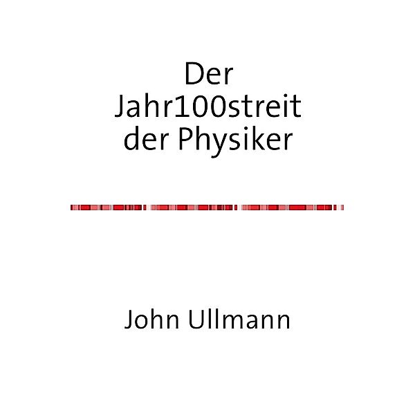 Der Jahr100streit der Physiker, John Ullmann