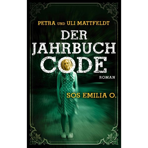 Der Jahrbuchcode - SOS EMILIA O., Petra Mattfeldt, Uli Mattfeldt