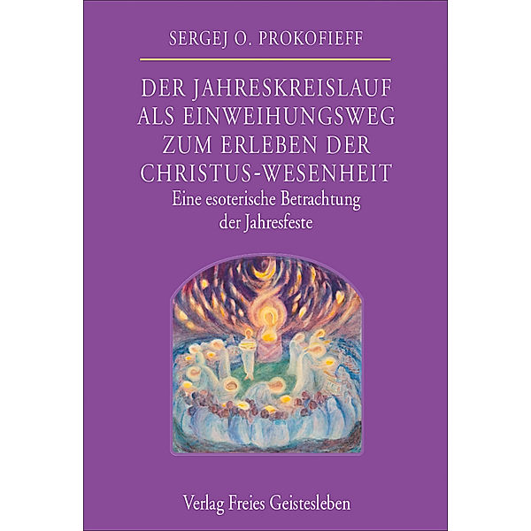 Der Jahreskreislauf als Einweihungsweg zum Erleben der Christus-Wesenheit, Sergej O. Prokofieff