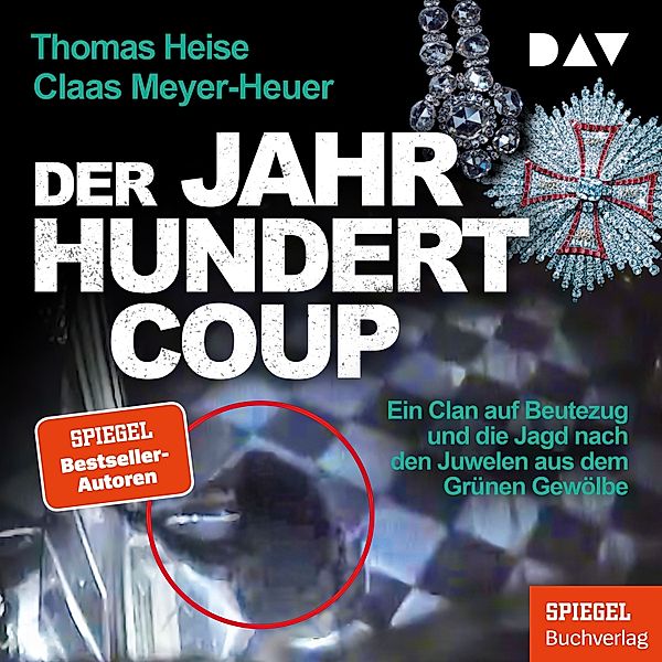 Der Jahrhundertcoup. Ein Clan auf Beutezug und die Jagd nach den Juwelen aus dem Grünen Gewölbe, Thomas Heise, Claas Meyer-Heuer