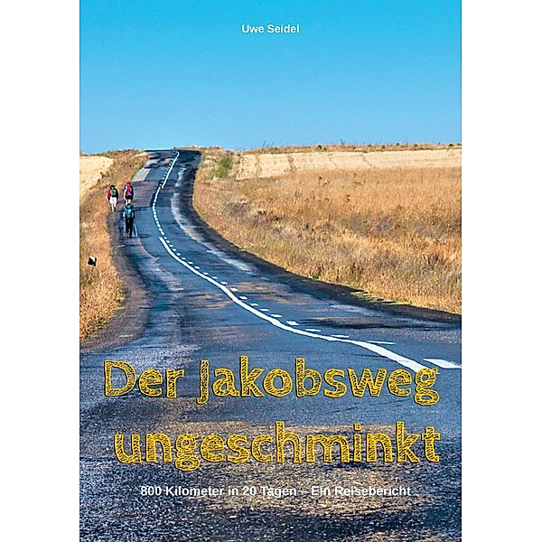 Der Jakobsweg ungeschminkt, Uwe Seidel