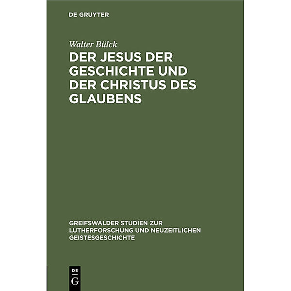 Der Jesus der Geschichte und der Christus des Glaubens, Walter Bülck