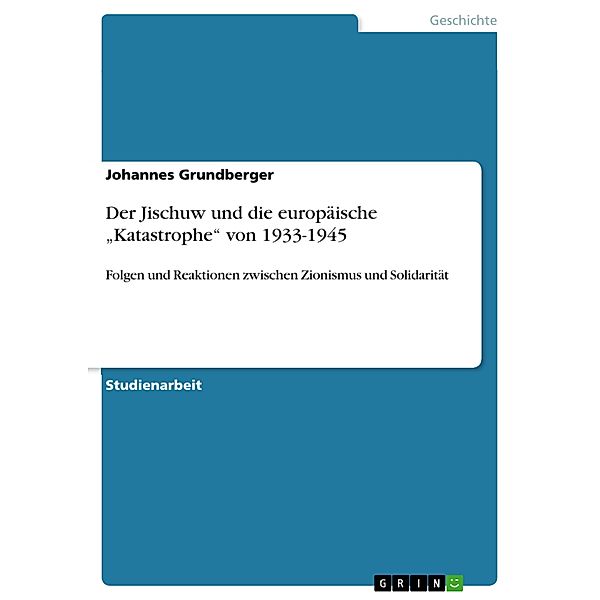 Der Jischuw und die europäische Katastrophe von 1933-1945, Johannes Grundberger