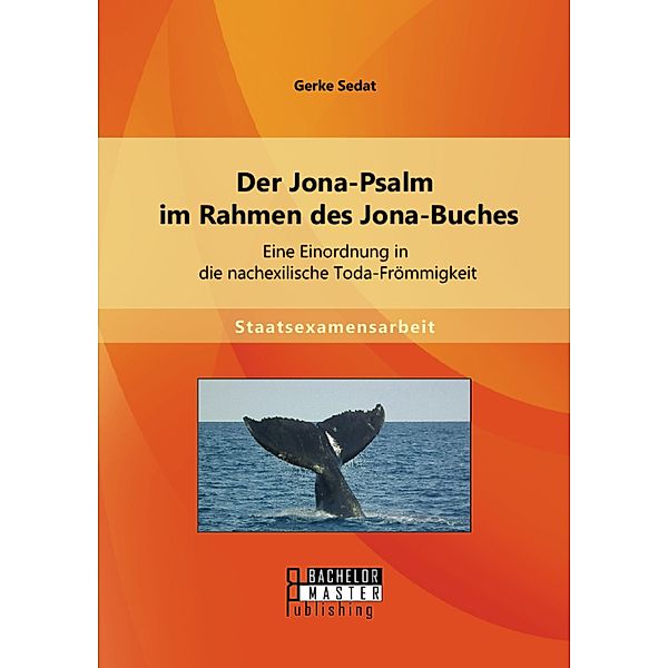 Der Jona-Psalm im Rahmen des Jona-Buches: Eine Einordnung in die nachexilische Toda-Frömmigkeit, Gerke Sedat