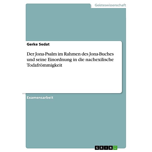 Der Jona-Psalm im Rahmen des Jona-Buches und seine Einordnung in die nachexilische Todafrömmigkeit, Gerke Sedat