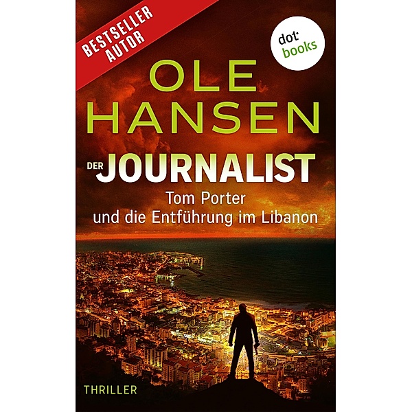 Der Journalist: Tom Porter und die Entführung im Libanon / Tom Porter Bd.2, Ole Hansen