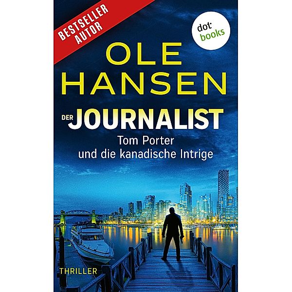 Der Journalist: Tom Porter und die kanadische Intrige / Tom Porter Bd.1, Ole Hansen