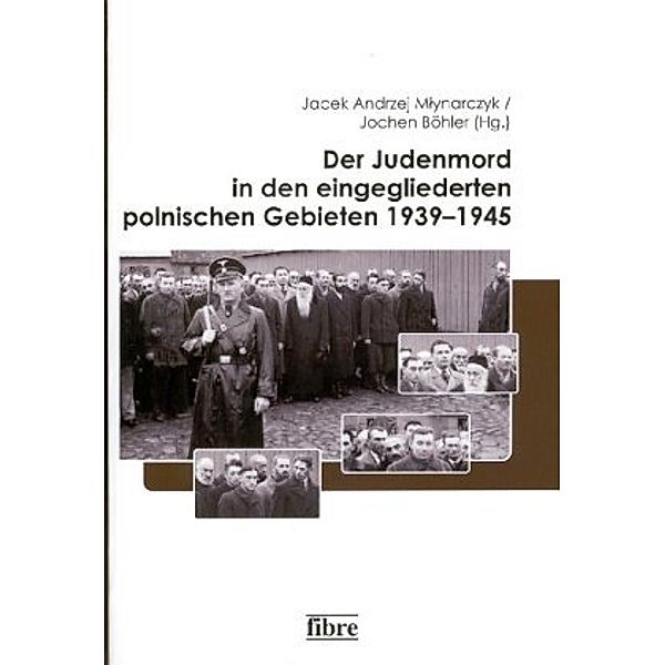 Der Judenmord in den eingegliederten polnischen Gebieten 1939-1945