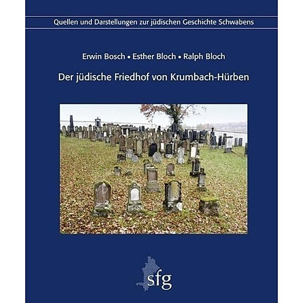 Der jüdische Friedhof von Krumbach-Hürben, m. 1 Karte, Erwin Bosch, Esther Bloch, Ralph Bloch