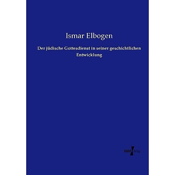 Der jüdische Gottesdienst in seiner geschichtlichen Entwicklung, Ismar Elbogen