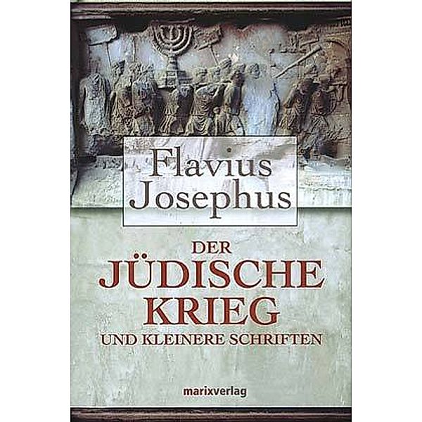 Der jüdische Krieg und Kleinere Schriften, Flavius Josephus