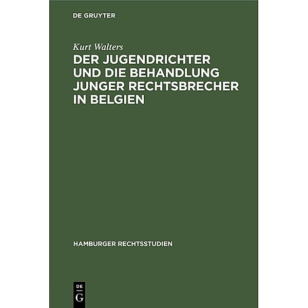 Der Jugendrichter und die Behandlung junger Rechtsbrecher in Belgien / Hamburger Rechtsstudien Bd.37, Kurt Walters