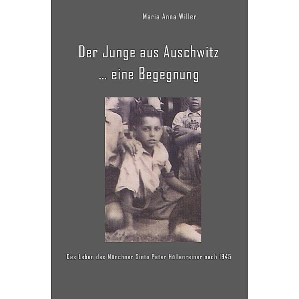 Der Junge aus Auschwitz ... eine Begegnung., Maria Anna Willer