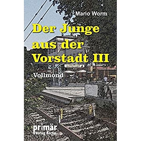 Der Junge aus der Vorstadt III / Der Junge aus der Vorstadt Bd.3, Mario Worm