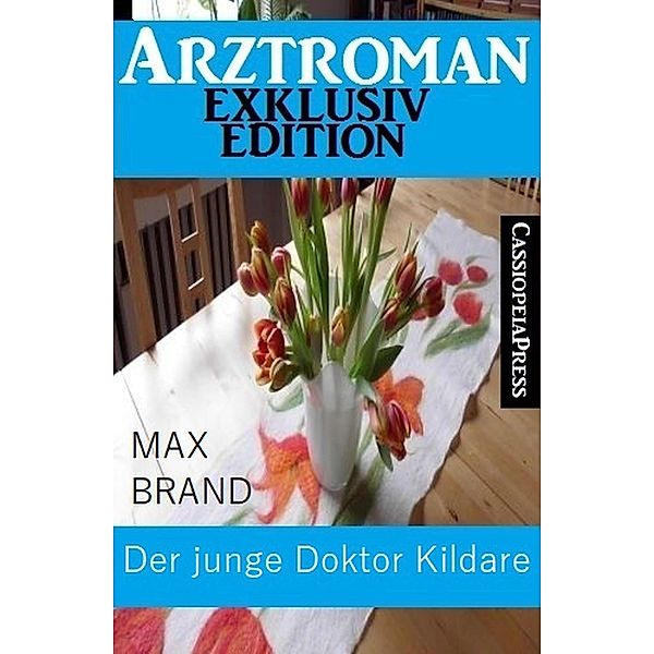 Der junge Doktor Kildare: Arztroman Exklusiv Edition, Max Brand