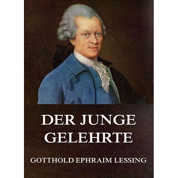 Der junge Gelehrte, Gotthold Ephraim Lessing