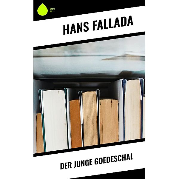 Der junge Goedeschal, Hans Fallada