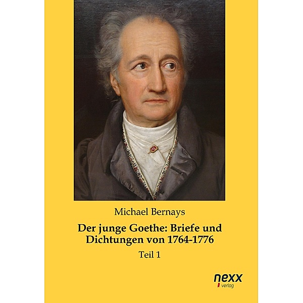 Der junge Goethe: Briefe und Dichtungen von 1764-1776, Michael Bernays