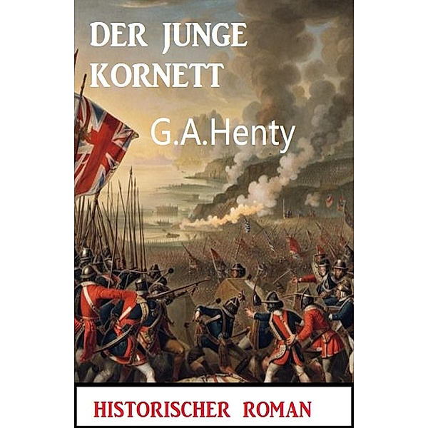 Der junge Kornett: Historischer Roman, G. A. Henty