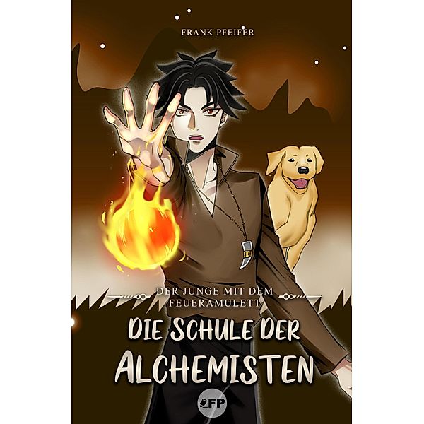 Der Junge mit dem Feueramulett - Die Schule der Alchemisten, Frank Pfeifer