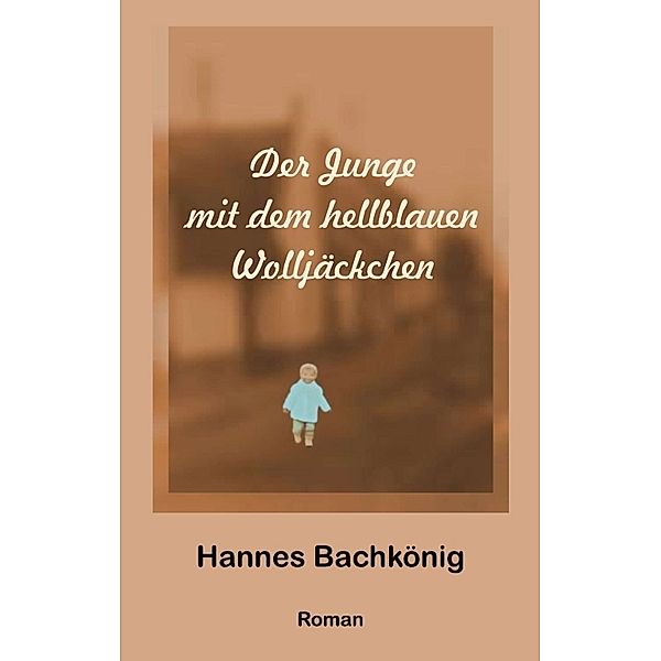 Der Junge mit dem hellblauen Wolljäckchen, Hannes Bachkönig