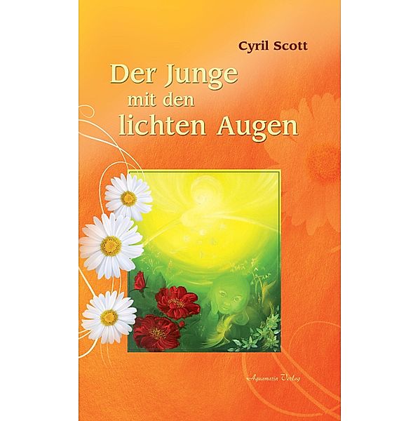 Der Junge mit den lichten Augen - Aus dem Tagebuch eines hellsichtigen Jungen, Cyril Scott