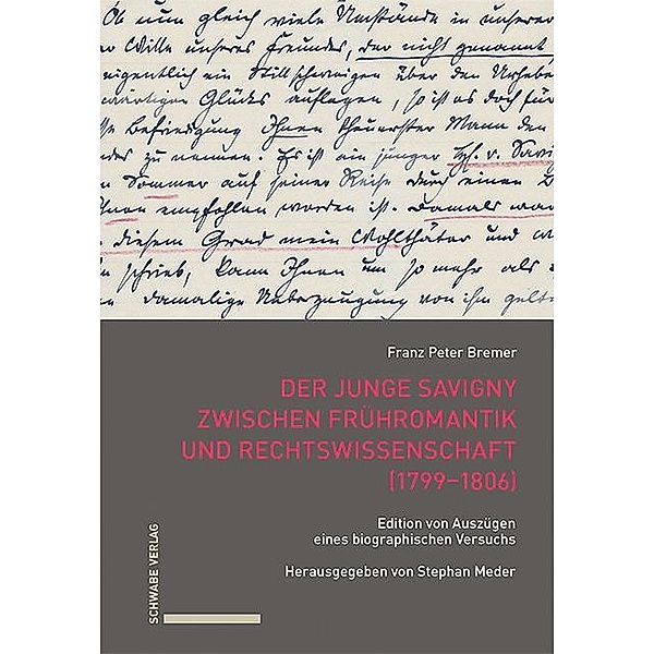 Der junge Savigny zwischen Frühromantik und Rechtswissenschaft (1799-1806), Franz Peter Bremer