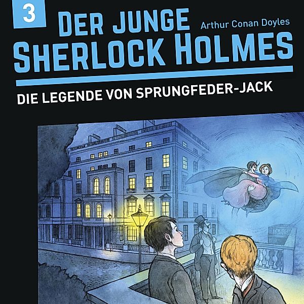 Der junge Sherlock Holmes - 3 - Der junge Sherlock Holmes, Folge 3: Die Legende von Sprungfeder-Jack, Florian Fickel, David Bredel