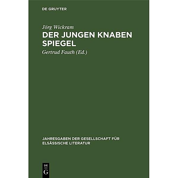 Der jungen Knaben Spiegel / Jahresgaben der Gesellschaft für Elsässische Literatur Bd.6, Jörg Wickram