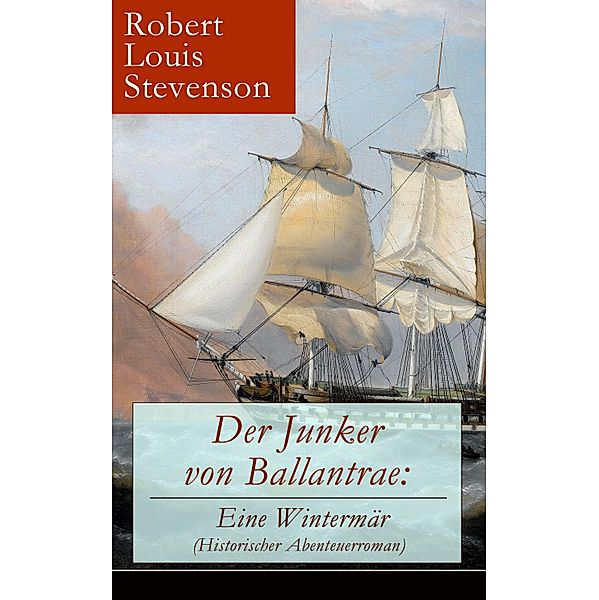 Der Junker von Ballantrae: Eine Wintermär (Historischer Abenteuerroman), Robert Louis Stevenson