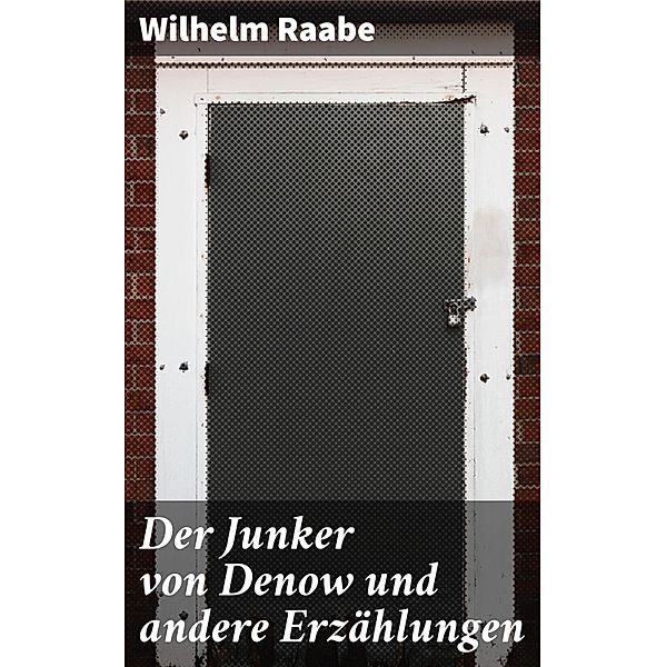 Der Junker von Denow und andere Erzählungen, Wilhelm Raabe