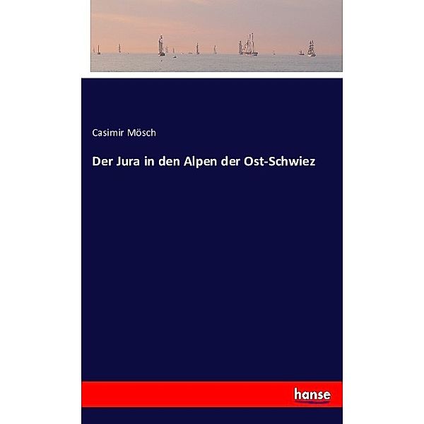 Der Jura in den Alpen der Ost-Schwiez, Casimir Mösch