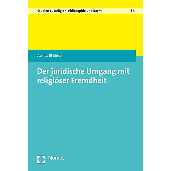 Der juridische Umgang mit religiöser Fremdheit / Studien zu Religion, Philosophie und Recht Bd.4, Asmaa El Idrissi