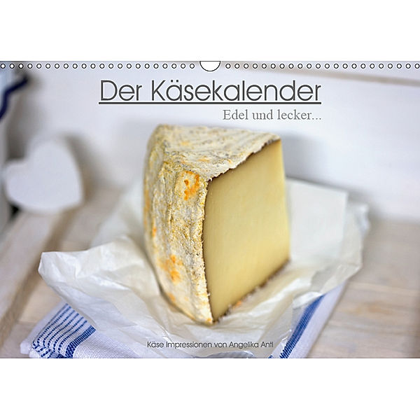 Der K?sekalender Edel und lecker (Wandkalender 2019 DIN A3 quer), Angelika Antl