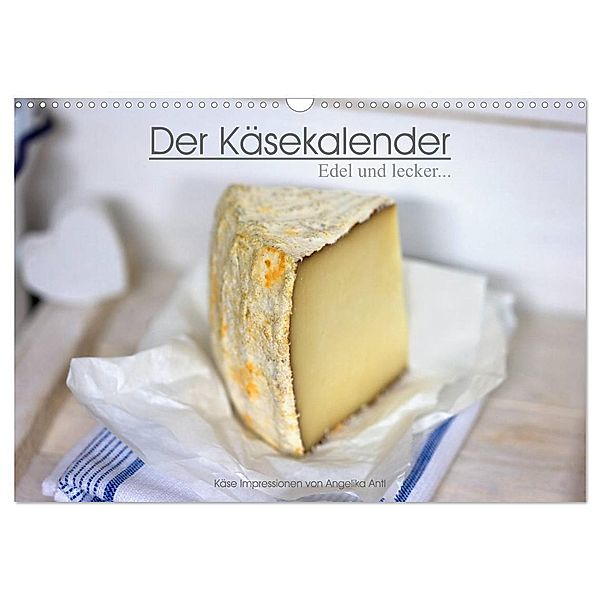 Der Käsekalender Edel und lecker (Wandkalender 2024 DIN A3 quer), CALVENDO Monatskalender, Angelika Antl